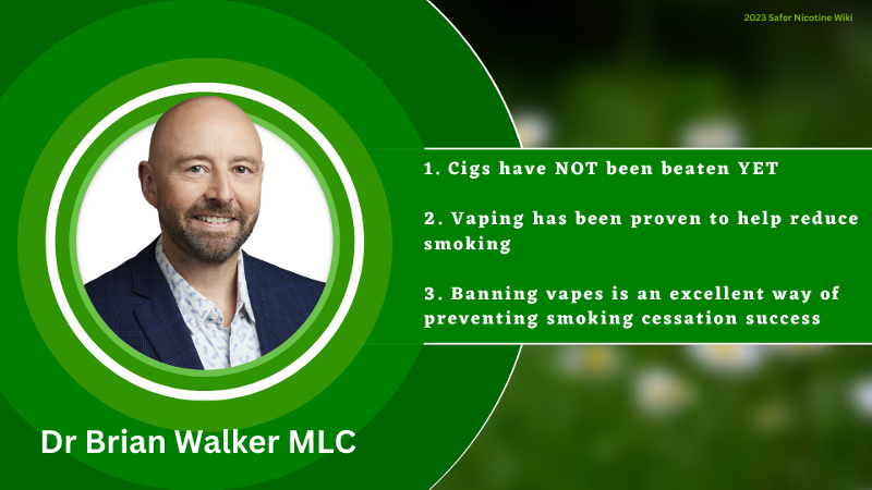 Dr Brian Walker "1. Cigs have NOT been beaten YET. 2. Vaping has been proven to help reduce smoking. 3. Banning vapes is an excellent way of preventing smoking cessation success"