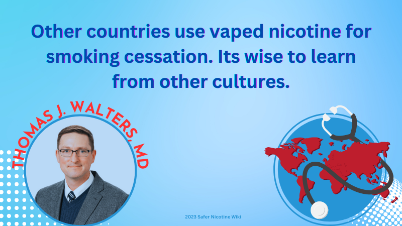 Thomas J. Walters, MD: "Other countries use vaped nicotine for smoking cessation. It's wise to learn from other cultures."