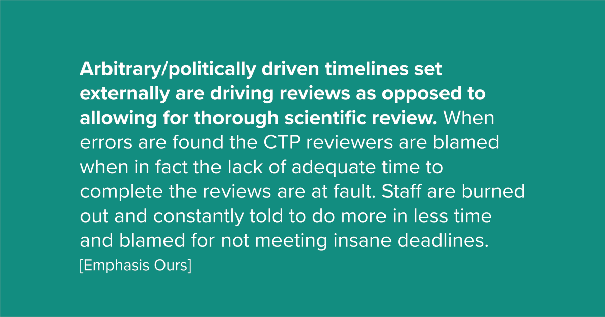 Arbitrary/politically driven timelines set externally are driving reviews as opposed to allowing for thorough scientific review. When errors are found the CTP reviewers are blamed when in fact the lack of adequate time to complete the reviews are at fault. Staff are burned out and constantly told to do more in less time and blamed for not meeting insane deadlines.