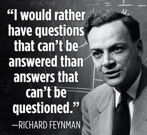 I Would Rather Have Questions That Can't Be Answered Than Answers That Can't Be Questioned.